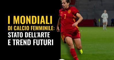 I Mondiali di Calcio Femminile: stato dell'arte e trend futuri